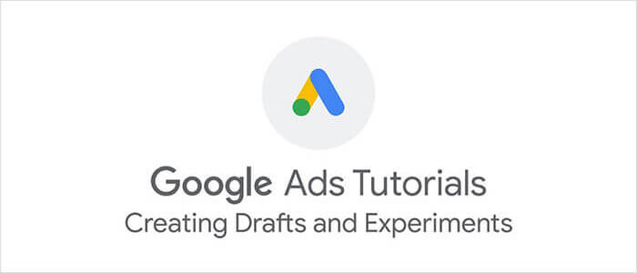 Google Ads: Creating Drafts and Experiments